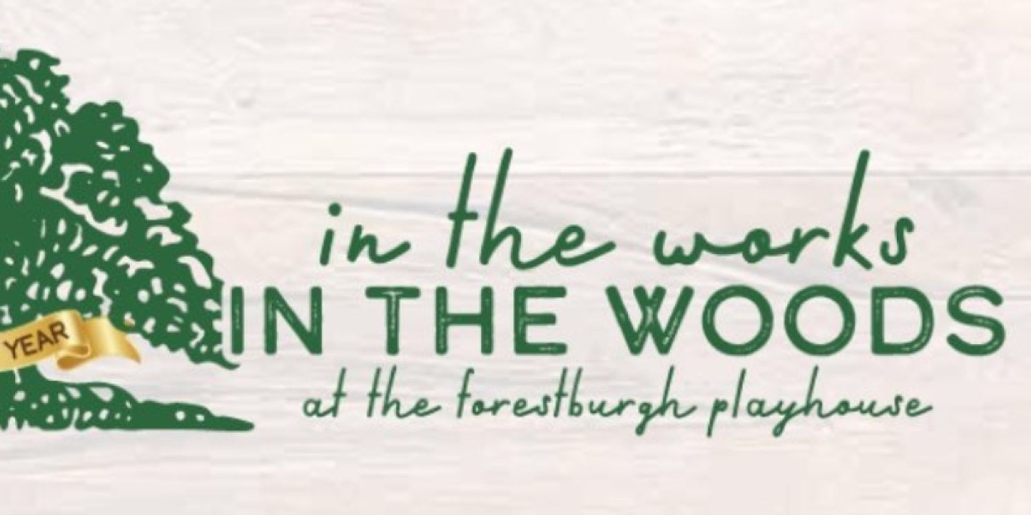 IN THE WORKS ~ IN THE WOODS Theatre Festival Returns to the Forestburgh Playhouse Next Month  Image