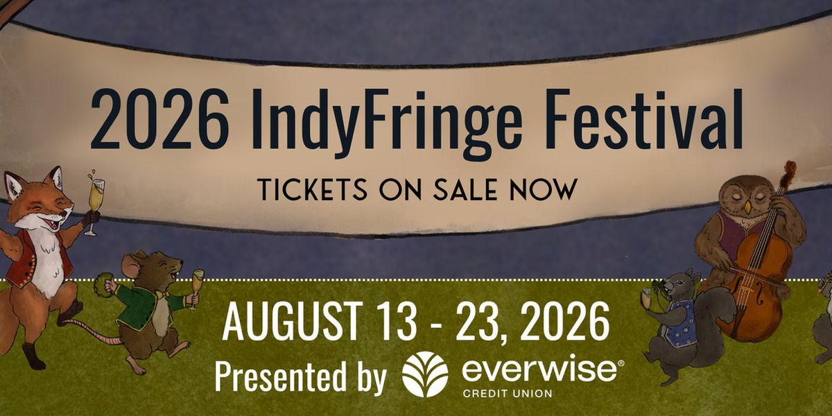 INDYFRINGE FESTIVAL to Celebrate 21st Edition With 63 Shows in Indianapolis