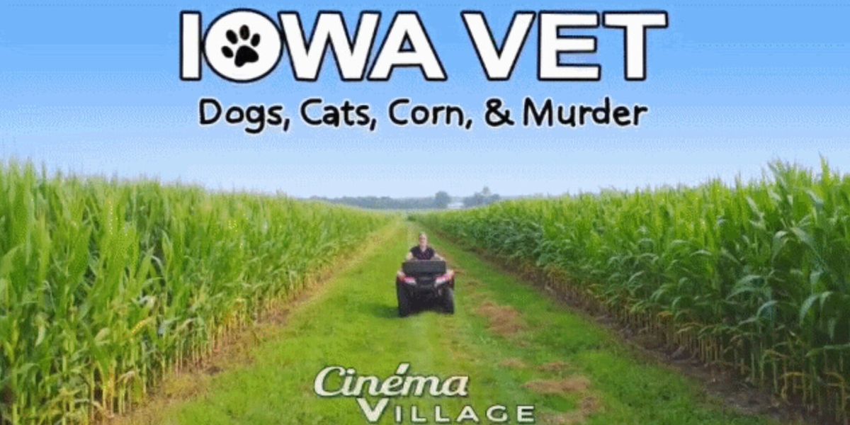 IOWA VET: DOGS, CATS, CORN & MURDER Enters Final Week at Cinema Village