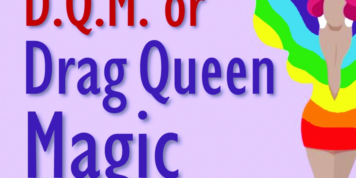 Ian August's D.Q.M. OR DRAG QUEEN MAGIC Will Premiere at 7th Annual Durango PlayFest  Image