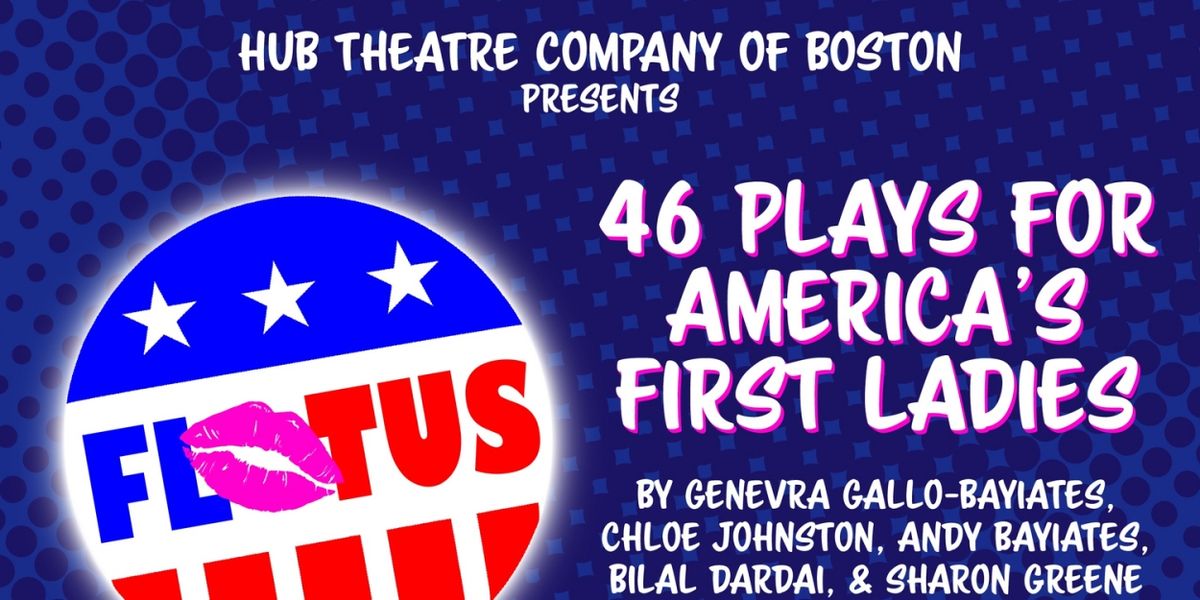 Ilyse Robbins Directs 46 PLAYS FOR AMERICA'S FIRST LADIES With Hub Theatre Company Of Boston