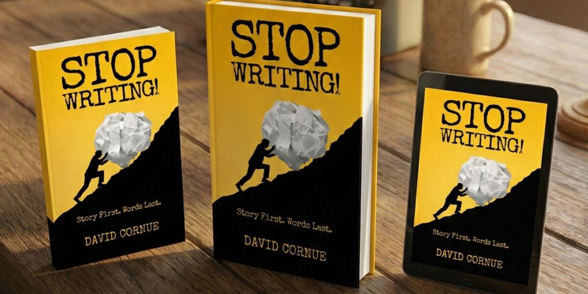 Inside “Stop Writing!”: How David Cornue Turns a Decade of  Coaching Into a Story-Development Playbook for Writers