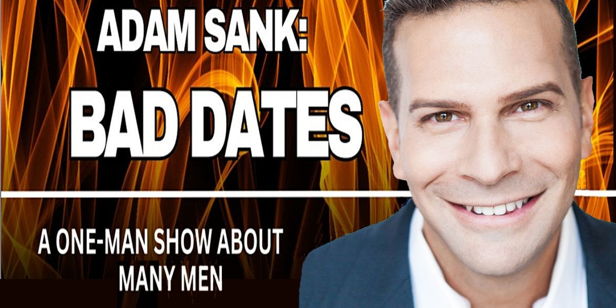 Interview: Adam Sank Revels in His BAD DATES: A ONE-MAN SHOW ABOUT MANY MEN