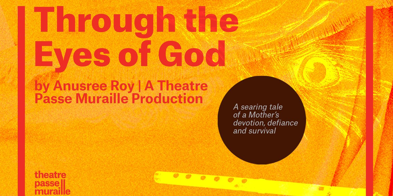 Interview: Anusree Roy of THROUGH THE EYES OF GOD at Theatre Passe Muraille  Image
