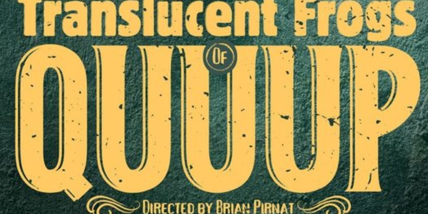 Interview: Director Brian Pirnat On THE TRANSLUCENT FROGS OF QUUUP Musical  Image