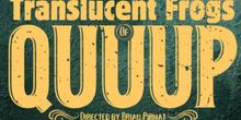 Interview: Director Brian Pirnat On THE TRANSLUCENT FROGS OF QUUUP Musical