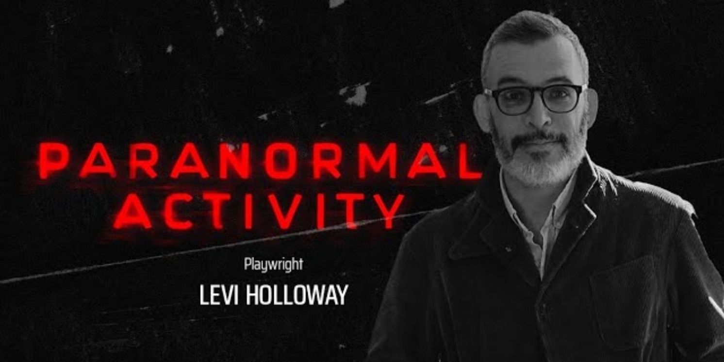 Interview: Playwright Levi Holloway of PARANORMAL ACTIVITY at Ahmanson Theatre  Image