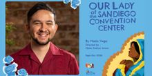 Interview: Playwright Mario Vega on TuYo Theatre's OUR LADY OF THE SAN DIEGO CONVENTION…