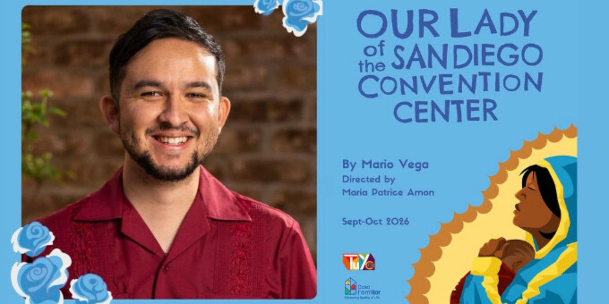 Interview: Playwright Mario Vega on TuYo Theatre's OUR LADY OF THE SAN DIEGO CONVENTION CENTER