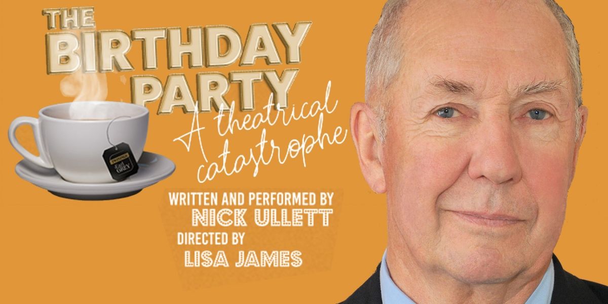 Interview: Nick Ullett Throws A THEATRICAL CATASTROPHE of THE BIRTHDAY PARTY