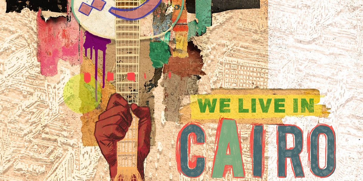 Interview: Preserving Protest and Legacy with WE LIVE IN CAIRO Cast Album
