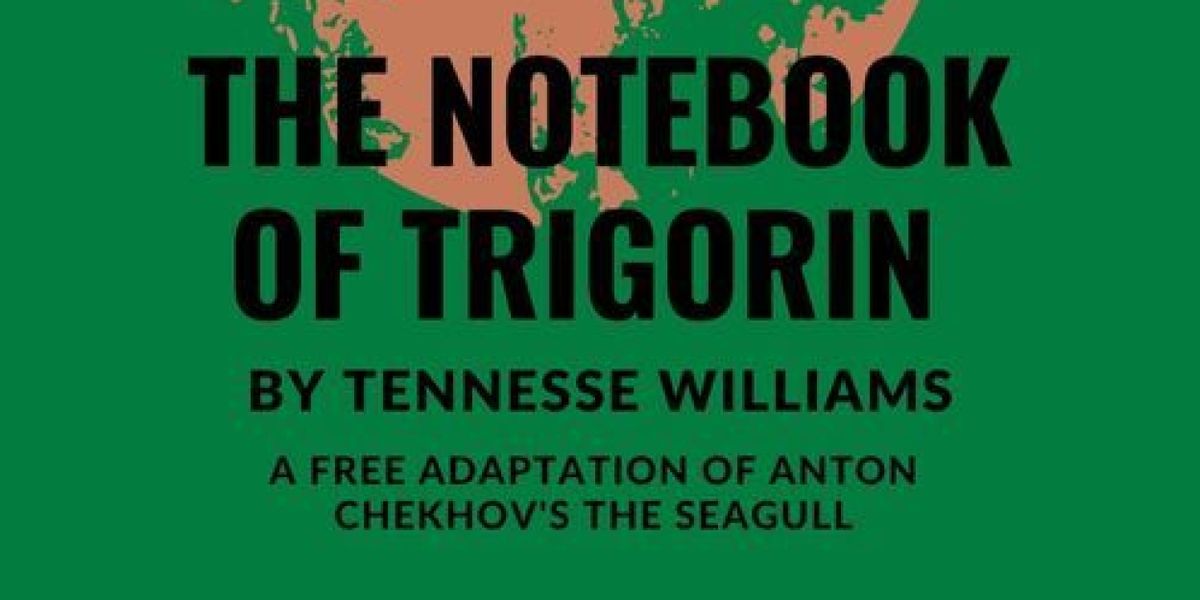 Irondale To Present Tennessee William' THE NOTEBOOK OF TRIGORIN