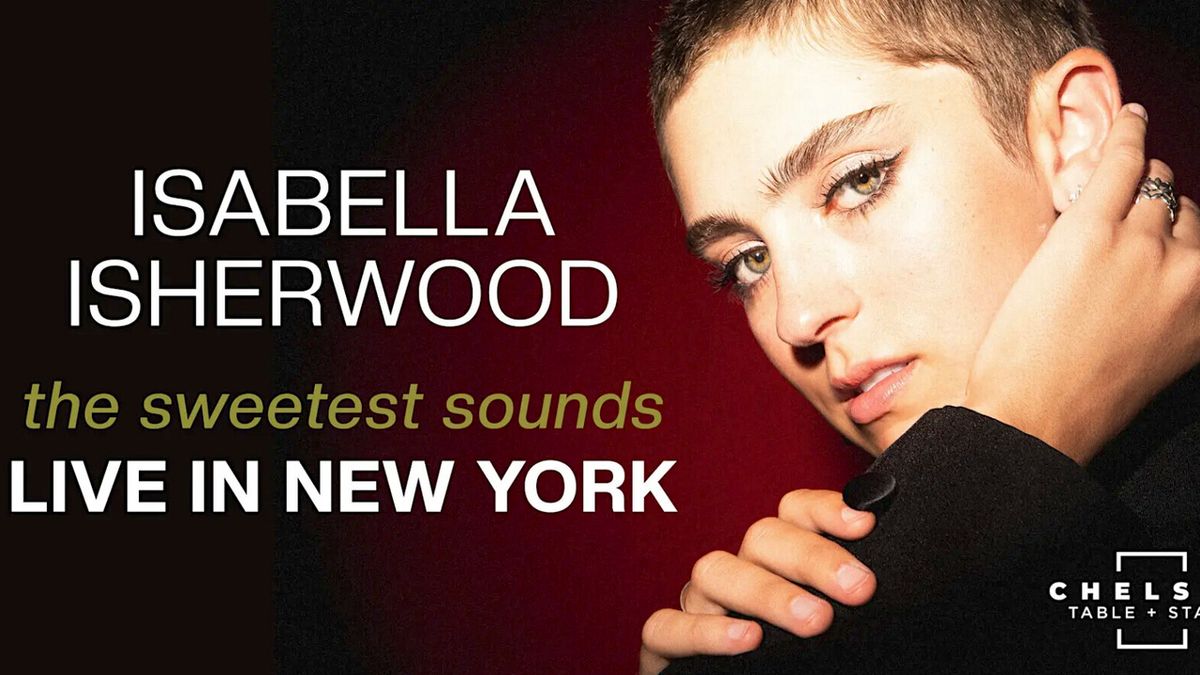 Isabella Isherwood to Perform THE SWEETEST SOUNDS at Chelsea Table + Stage