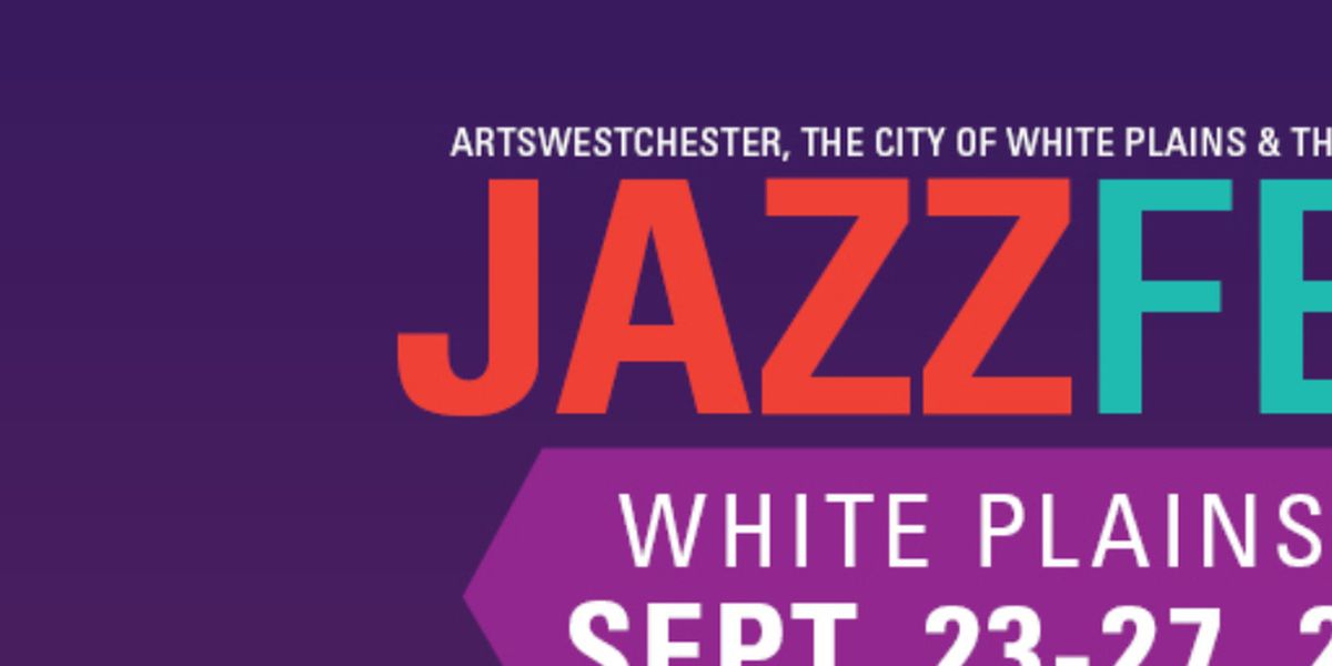 JAZZFEST WHITE PLAINS Lineup Announced for Upcoming Event