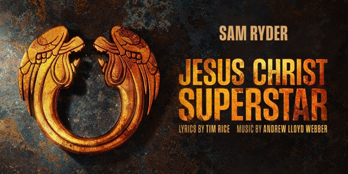 JESUS CHRIST SUPERSTAR Adds Performances at Theatre Royal Drury Lane; Sam Ryder's 'Gethsemane' To Be Released
