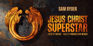 JESUS CHRIST SUPERSTAR Adds Performances at Theatre Royal Drury Lane; Sam Ryder's 'Gethsemane' To Be Released