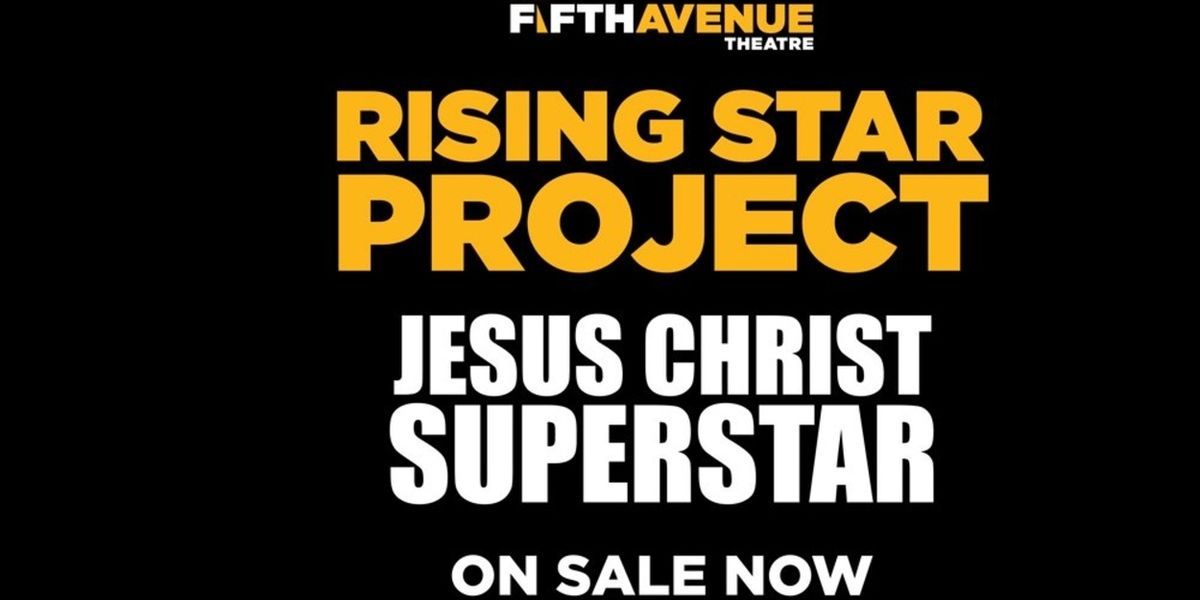 JESUS CHRIST SUPERSTAR Student Production Will Be Performed By The 5th Avenue Theatre Company’s Rising Star Project