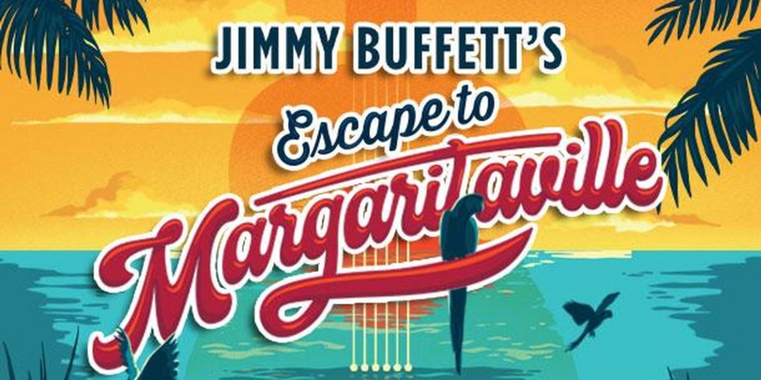 JIMMY BUFFETT'S ESCAPE TO MARGARITAVILLE Announced At The Gateway  Image