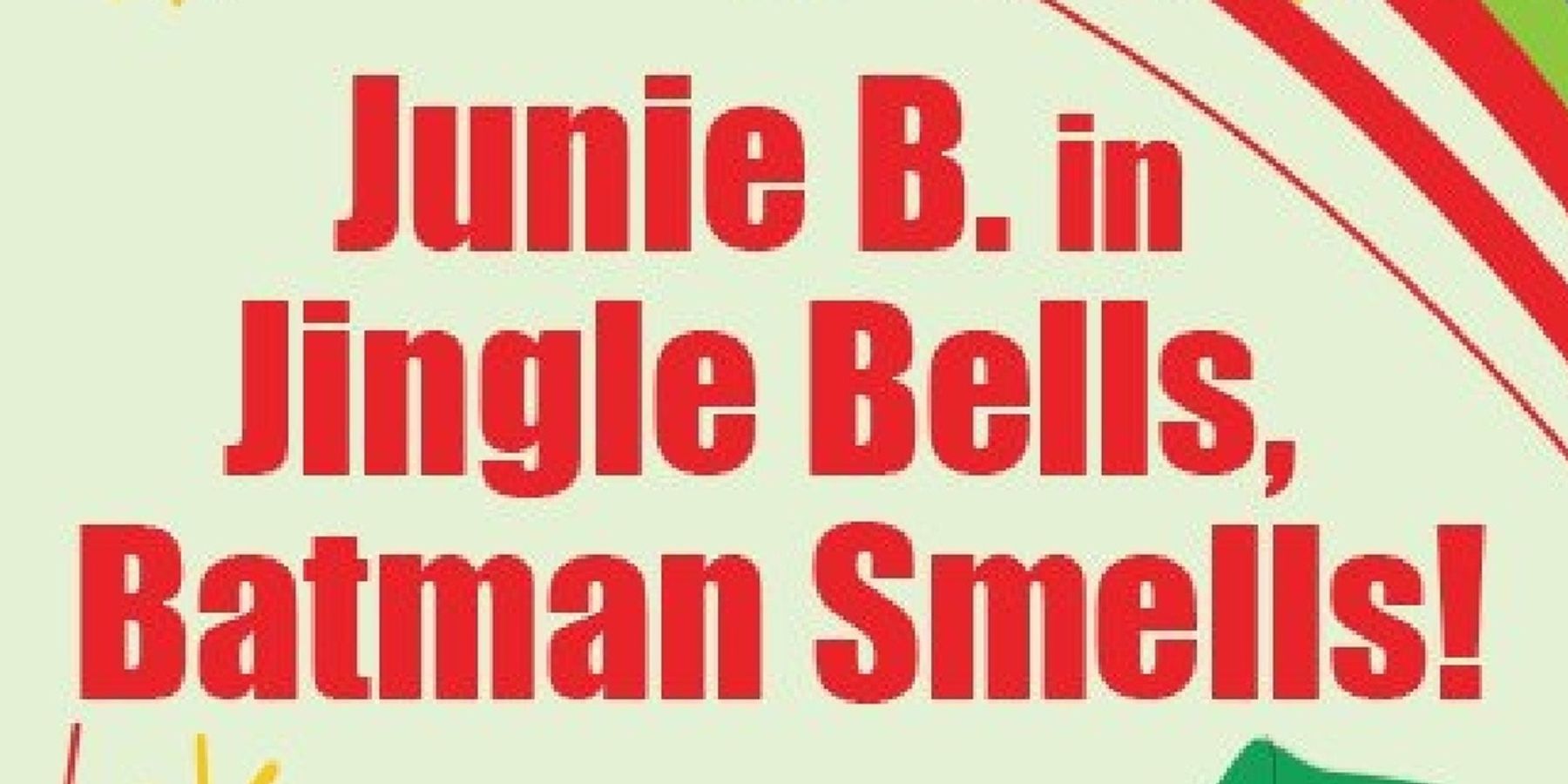JUNIE B. IN JINGLE BELLS, BATMAN SMELLS! Opens At Maryland Ensemble Theatre This Month