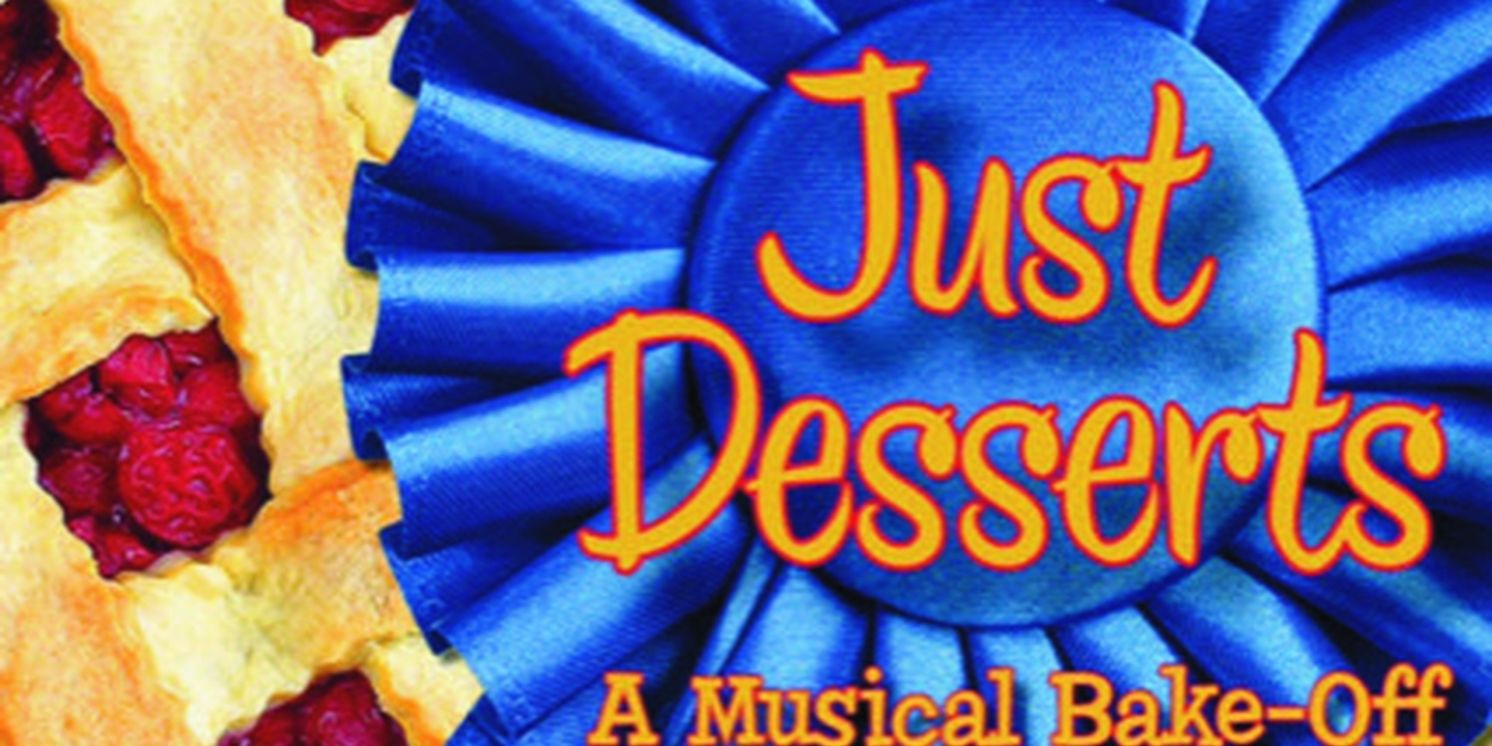JUST DESSERTS: A MUSICAL BAKE-OFF Returns To Chappaqua Performing Arts Center  Image