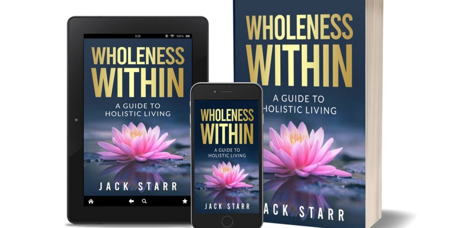 Jack Starr Releases New Holistic Self-Help Book WHOLENESS WITHIN: A GUIDE TO HOLISTIC LIVING  Image