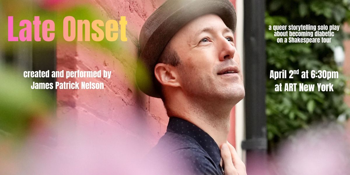 James Patrick Nelson to Perform Solo Play LATE ONSET at A.R.T/NY