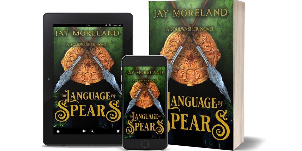 Jay Moreland Releases New Military Fantasy THE LANGUAGE OF SPEARS: A SOULWASHER NOVEL