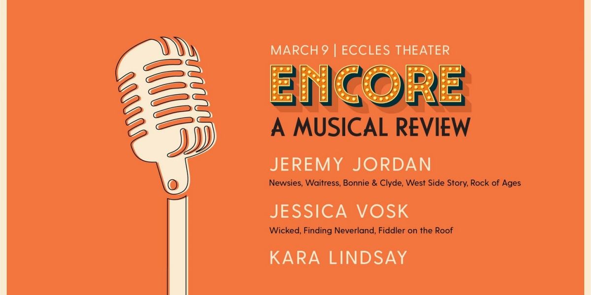 Jeremy Jordan, Jessica Vosk, And Kara Lindsay to Join ENCORE: A MUSICAL REVIEW at the Eccles Theater