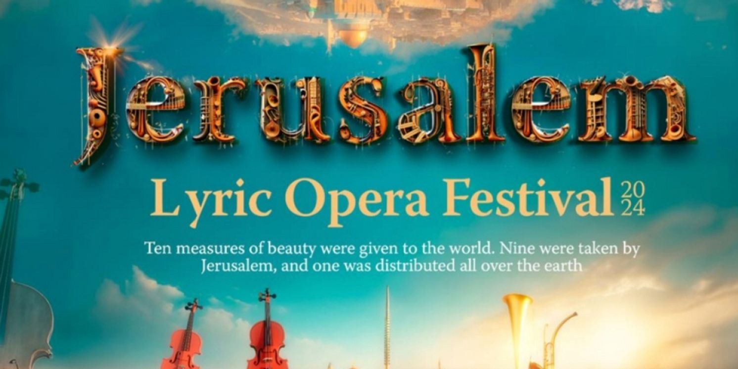 Jerusalem Lyric Opera Festival Reveals 2024 Lineup  Image
