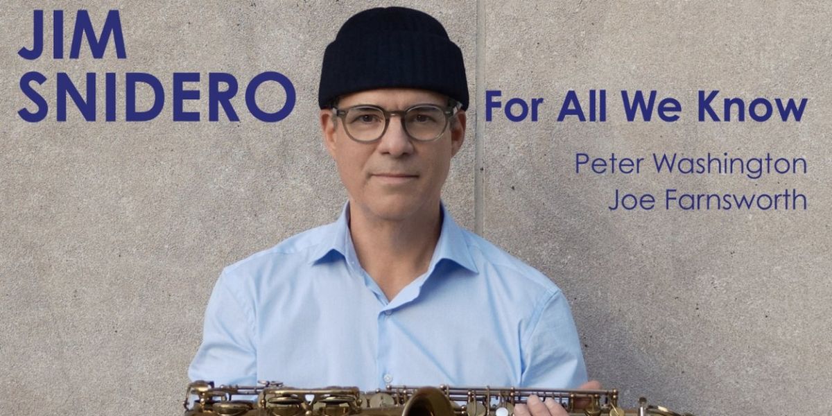 Jim Snidero Releases First Chordless Trio Album 'For All We Know'