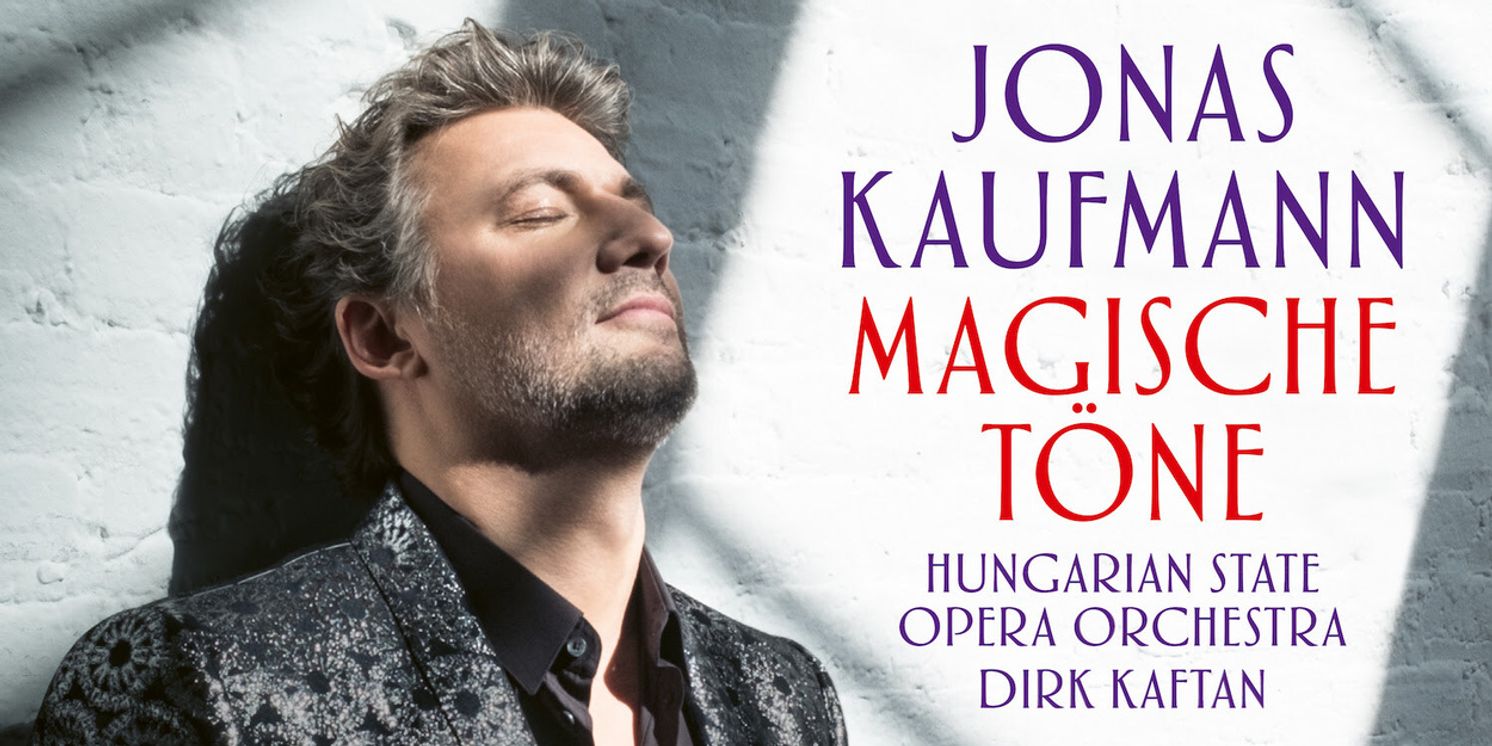 Jonas Kaufmann Releases New Album MAGISCHE TÖNE Featuring Operetta and Opera Favorites  Image