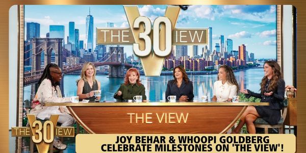 Joy Behar & Whoopi Goldberg Mark Milestones Together On THE VIEW