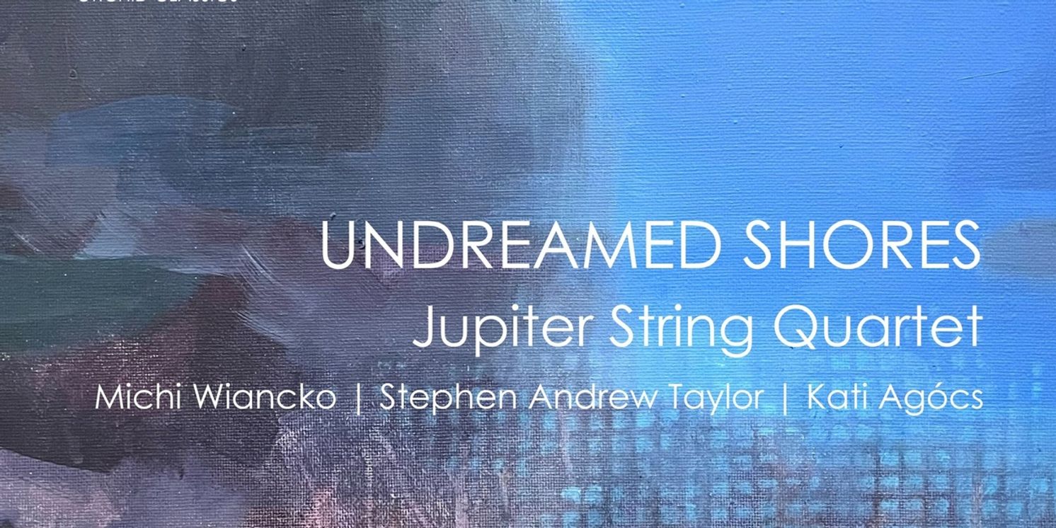 Jupiter String Quartet to Release UNDREAMED SHORES Album  Image