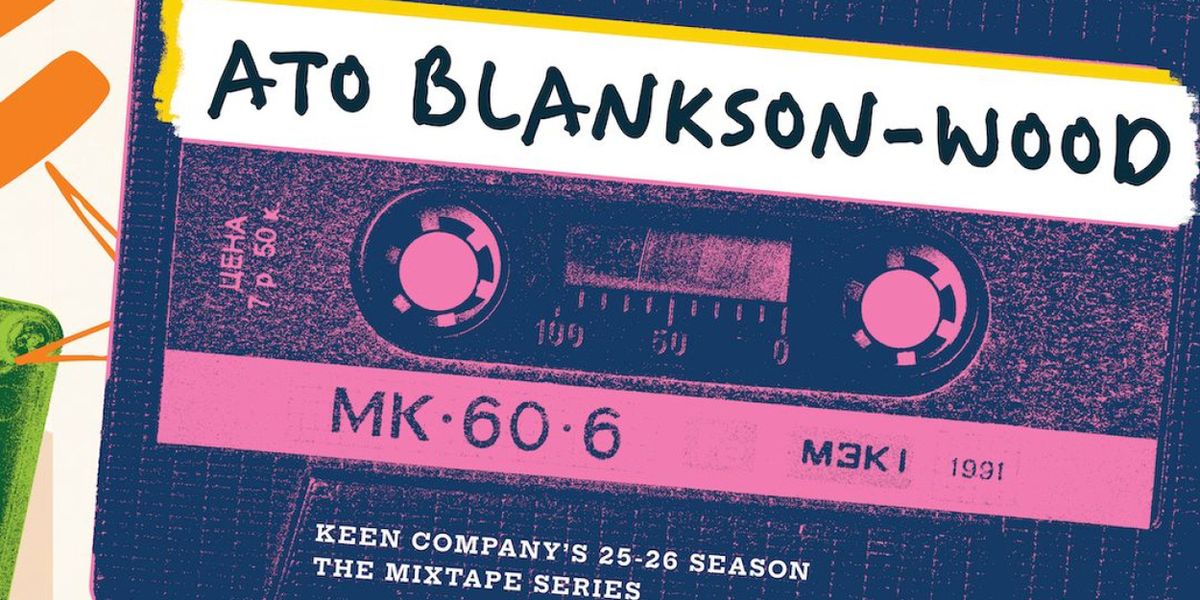 Keen Company Reveals Lineup for MIXTAPE: VOLUME 3 Curated by Ato Blankson-Wood