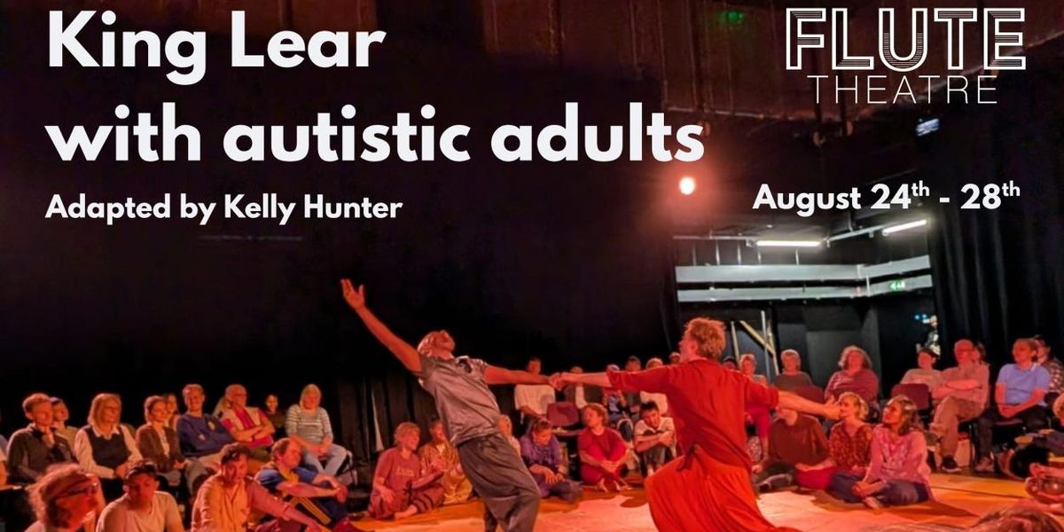 KING LEAR With Autistic Adults to Tour Rochester, London, Brighton, Aug 24-28