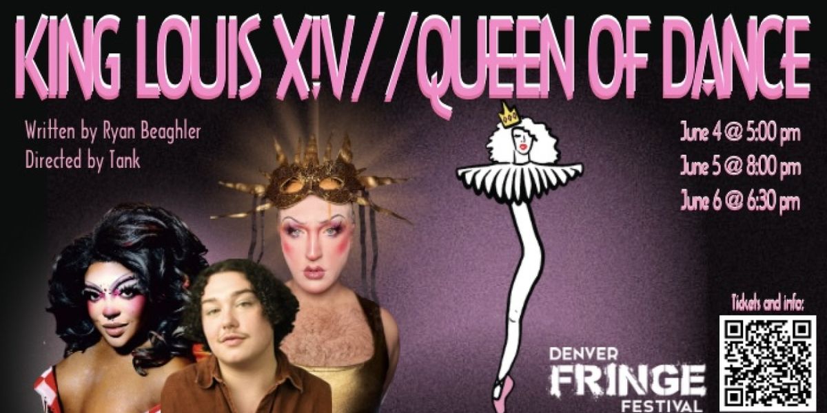 KING LOUIS X!V// QUEEN OF DANCE To Premiere At Denver Fringe