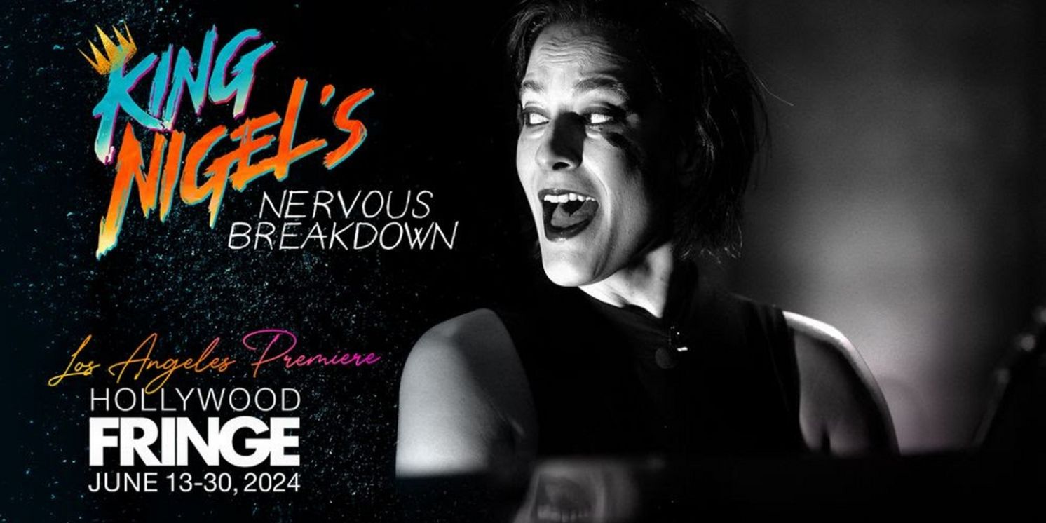 KING NIGEL'S NERVOUS BREAKDOWN Comes to Hollywood Fringe  Image
