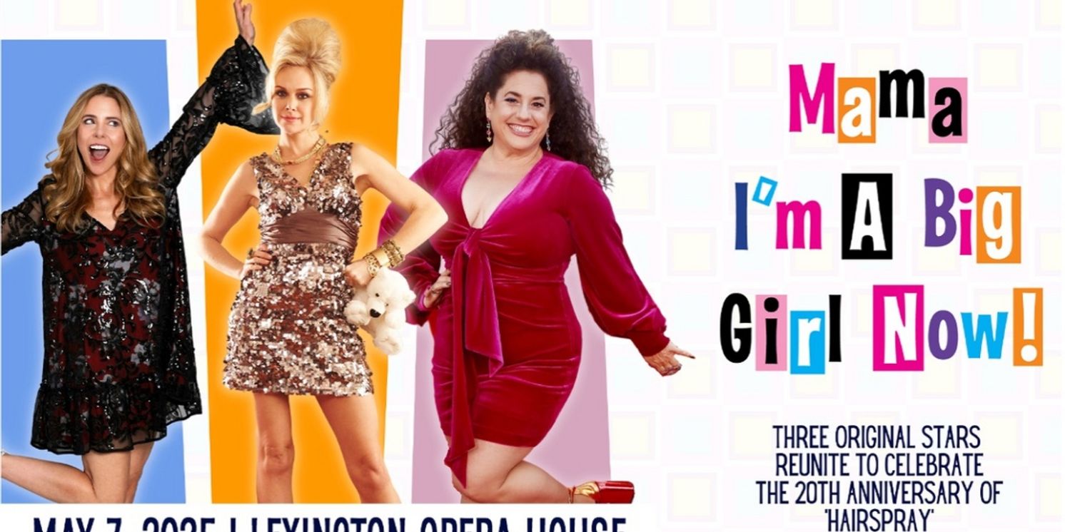 Original HAIRSPRAY Stars Reunite In MAMA. I'M A BIG GIRL NOW At The Lexington Opera House  Image