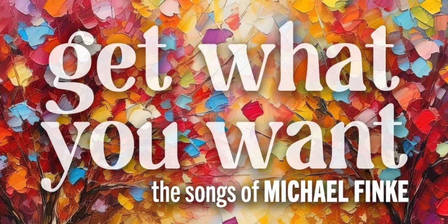 Kate Rockwell, Justin David Sullivan and More Join GET WHAT YOU WANT: THE SONGS OF MICHAEL FINKE  Image