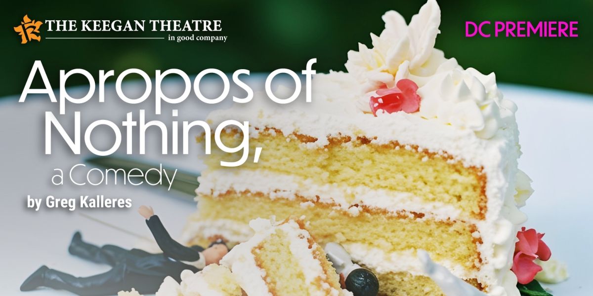 Keegan Theatre Reveals Cast and Team of APROPOS OF NOTHING by Greg Kalleres