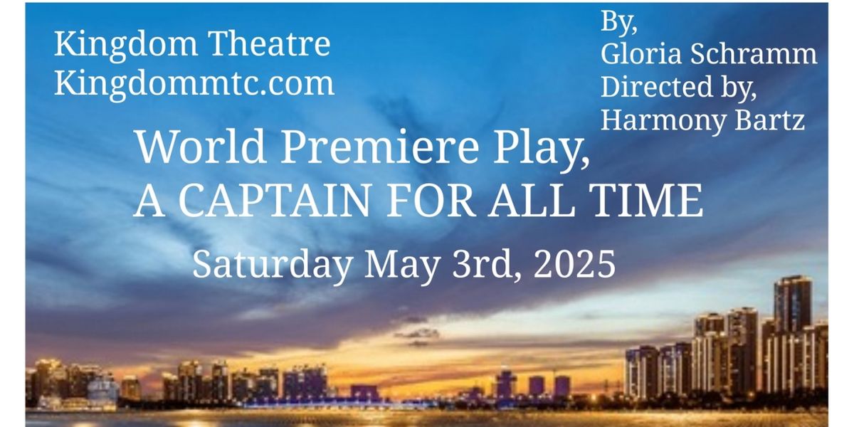 A CAPTAIN FOR ALL TIME World Premiere to be Presented at Kingdom Theatre
