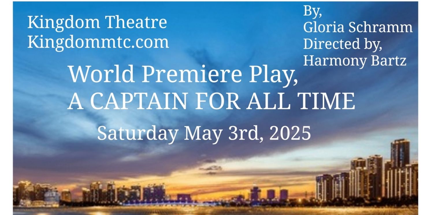 A CAPTAIN FOR ALL TIME World Premiere to be Presented at Kingdom Theatre  Image