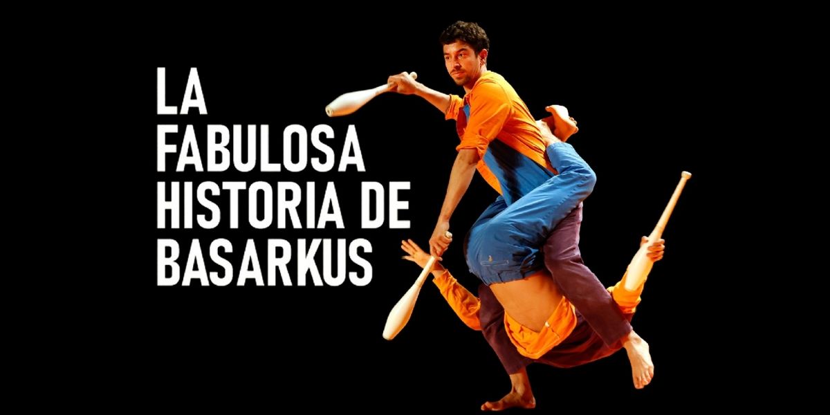 LA FABULOSA HISTORIA DE BASARKUS Comes to Gran Teatro Nacional