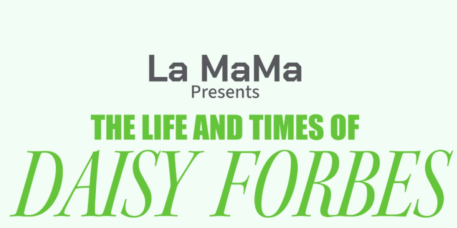 THE LIFE AND TIMES OF DAISY FORBES To Play Limited Engagement At La MaMa  Image