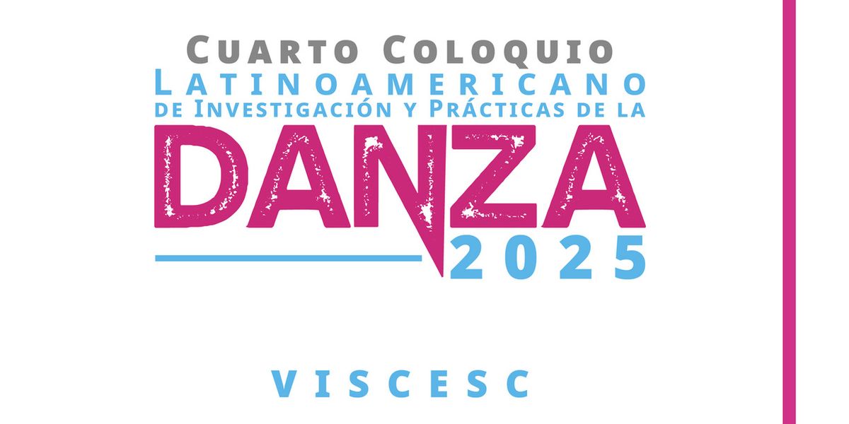 Lanzan Convocatoria Para El Cuarto Coloquio Latinoamericano De Investigación Y Prácticas De La Danza