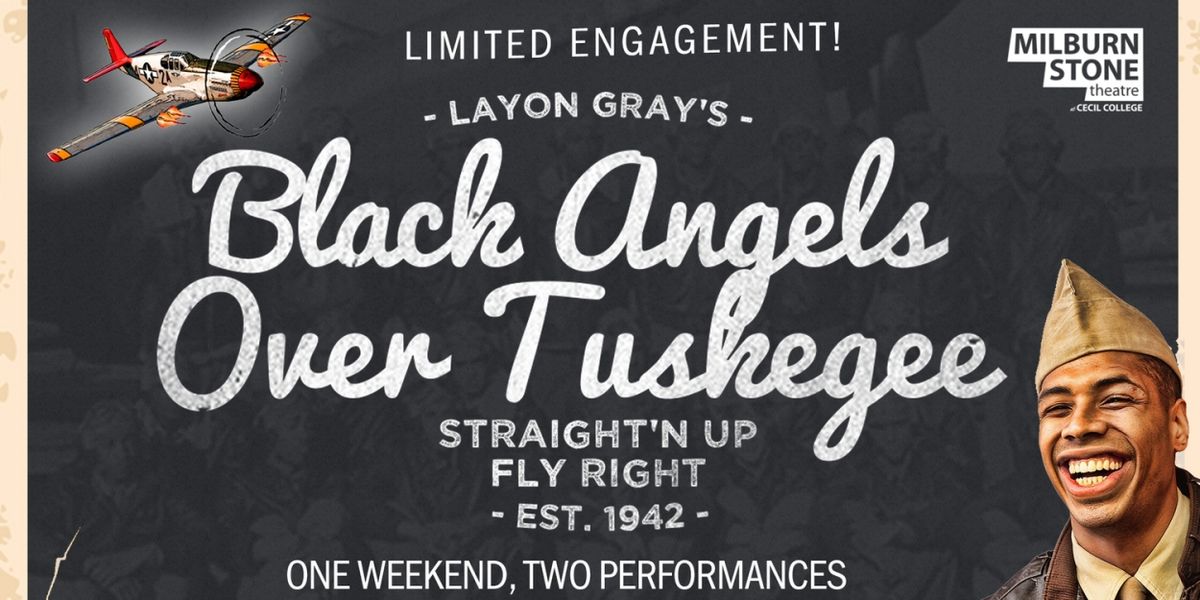 LAYON GRAY'S BLACK ANGELS OVER TUSKEGEE Flys To The Milburn Stone Theatre, February 10 & 11!