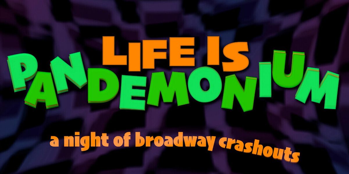LIFE IS PANDEMONIUM: A NIGHT OF BROADWAY CRASHOUTS Comes to 54 Below
