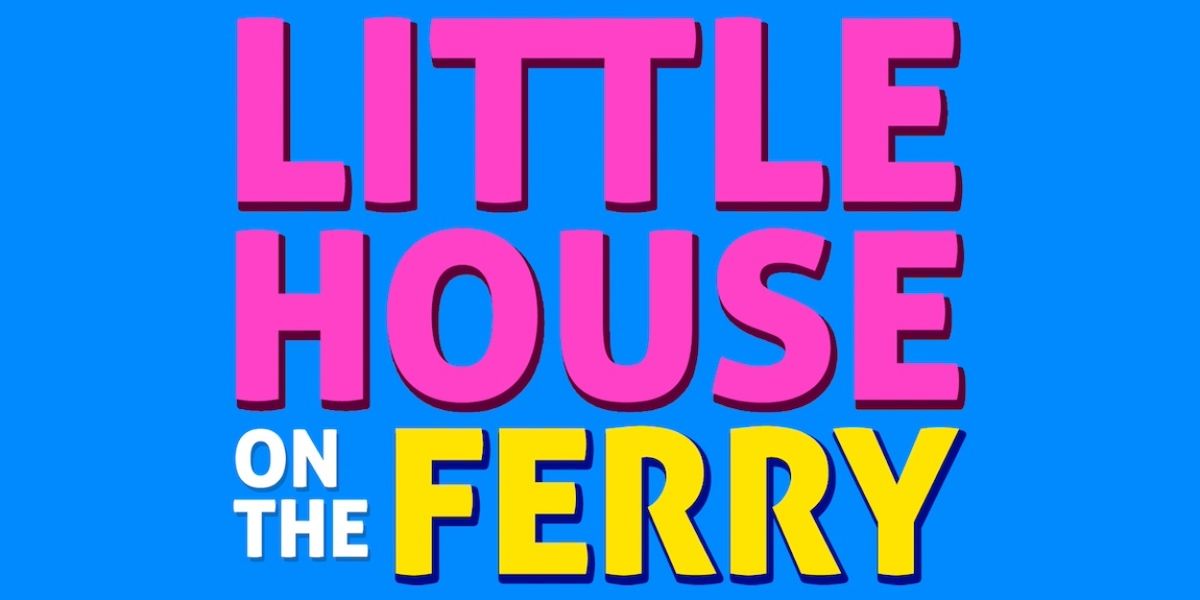 LITTLE HOUSE ON THE FERRY: THE MUSICAL Reopens The Duplex Tonight