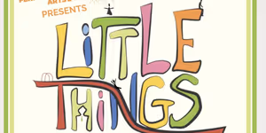 LITTLE THINGS Musical to Make World Premiere at Montpelier Performing Arts Hub