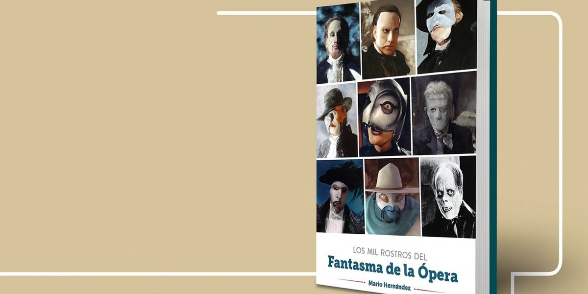 LOS MIL ROSTROS DE EL FANTASMA DE LA ÓPERA: La anatomía definitiva del Ángel de la Música